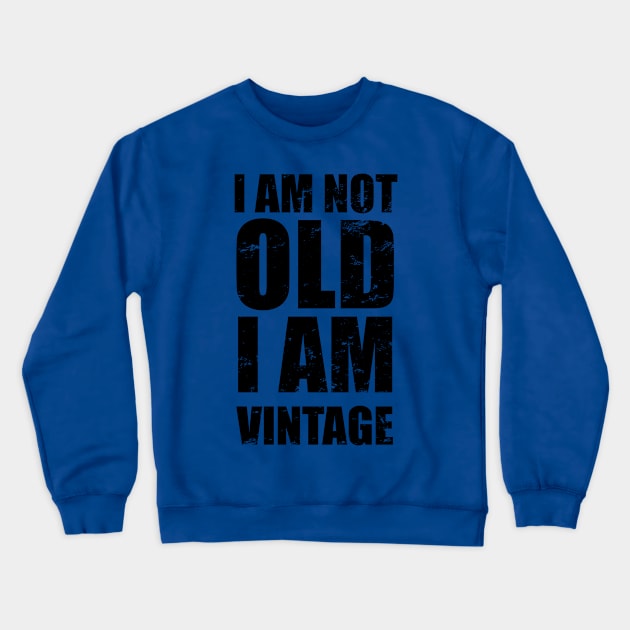 I Am Not Old I Am Vintage | Distressed Text Crewneck Sweatshirt by KarabasClothing